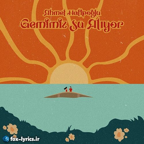 دانلود آهنگ Gemimiz Su Alıyor از Ahmet Hatipoğlu + ترجمه