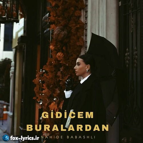دانلود آهنگ Gidicem Buralardan از Nahide Babaşlı + ترجمه