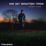 دانلود آهنگ Her Şey Bıraktığın Yerde از Mehmet Elmas + ترجمه