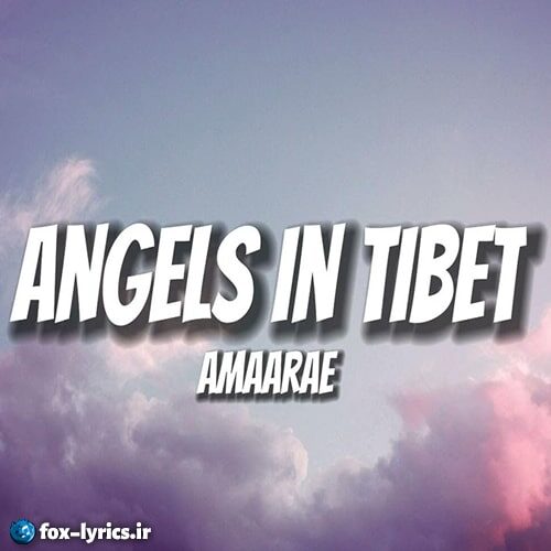 دانلود آهنگ Angels in Tibet از Amaarae + متن و ترجمه