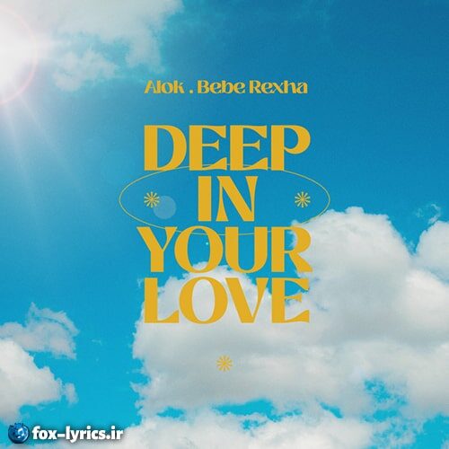 دانلود آهنگ Deep In Your Love از Alok و Bebe Rexha + ترجمه