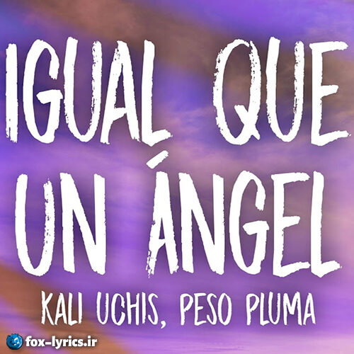 دانلود آهنگ Igual Que Un Ángel از Kali Uchis و Peso Pluma