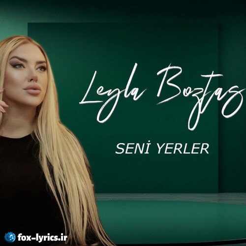 دانلود آهنگ Seni Yerler از Leyla Boztaş
