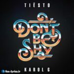 دانلود آهنگ Don't Be Shy از Tiësto و Karol G + متن و ترجمه
