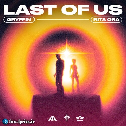 دانلود آهنگ Last of Us از Gryffin و Rita Ora + متن و ترجمه