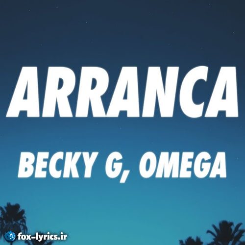 دانلود آهنگ Arranca از Becky G و Omega + ترجمه