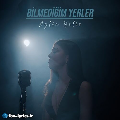 دانلود آهنگ Bilmediğim Yerler از AYLİN YELİZ