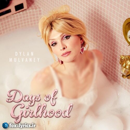 دانلود آهنگ Days of Girlhood از Dylan Mulvaney