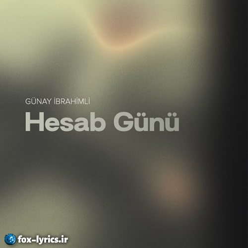دانلود آهنگ Hesab Günü (Dəyməzmiş) از Gunay İbrahimli + ترجمه