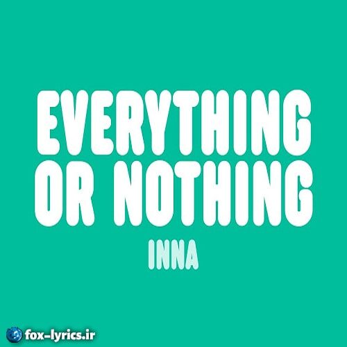 دانلود آهنگ Everything Or Nothing از INNA