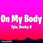 دانلود آهنگ On My Body از Tyla و Becky G