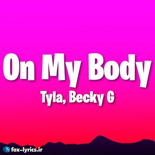 دانلود آهنگ On My Body از Tyla و Becky G