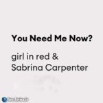 دانلود آهنگ You Need Me Now از girl in red و Sabrina Carpenter