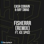 دانلود آهنگ Fisherrr (Remix) از Cash Cobain و Ice Spice و Bay Swag