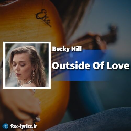 دانلود آهنگ Outside Of Love از Becky Hill + متن و ترجمه
