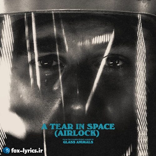 دانلود آهنگ A Tear In Space (Airlock) از Glass Animals + ترجمه