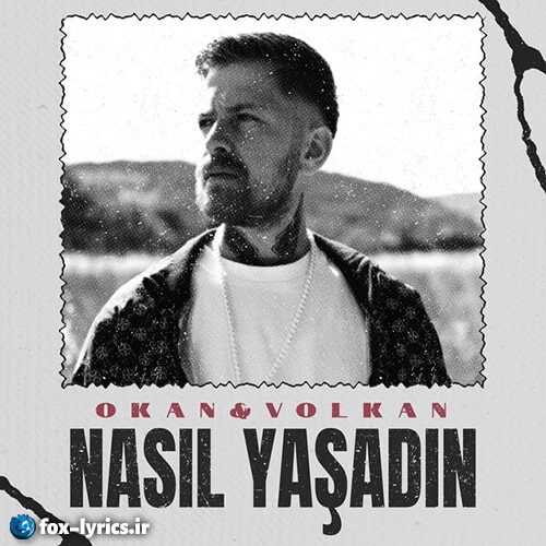 دانلود آهنگ Nasıl Yaşadın از Okan & Volkan + متن و ترجمه