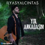 دانلود آهنگ Yol Arkadaşim از İlyas Yalçın + متن و ترجمه