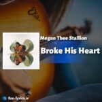 دانلود آهنگ Broke His Heart از Megan Thee Stallion