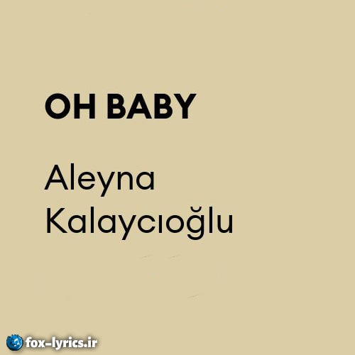 دانلود آهنگ OH BABY از Aleyna Kalaycıoğlu + متن و ترجمه