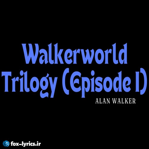 دانلود آهنگ Walkerworld Trilogy (Episode I) از Alan Walker