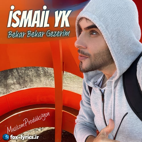 دانلود آهنگ Bekar Bekar Gezerim از İsmail YK + ترجمه