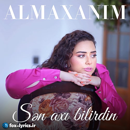 دانلود آهنگ Sen Axı Bilirdin از Almaxanım