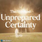 دانلود آهنگ Unprepared certainty از The Weeknd