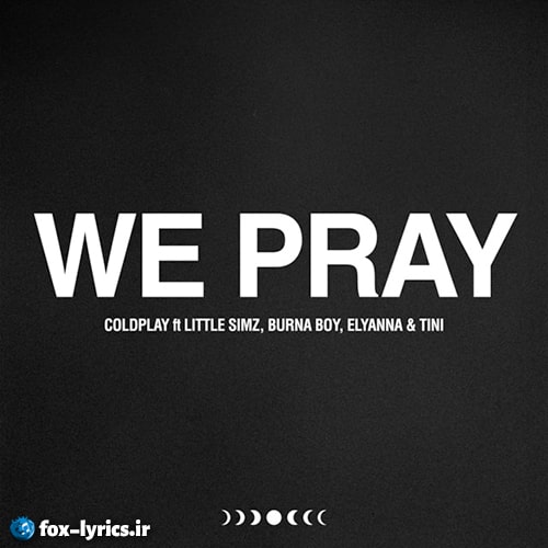 دانلود آهنگ WE PRAY از Coldplay و Little Simz و Burna Boy و Elyanna و TINI + متن و ترجمه