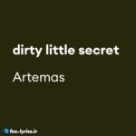 دانلود آهنگ dirty little secret از Artemas