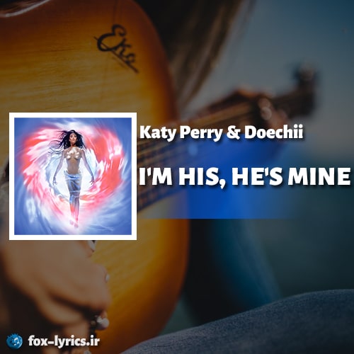 دانلود آهنگ I'M HIS HE'S MINE از Katy Perry و Doechii