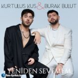 دانلود آهنگ Yeniden Sevemem از Kurtuluş Kuş و Burak Bulut