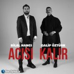 دانلود آهنگ Acısı Kalır از Bilal Hancı و Galip Öztürk