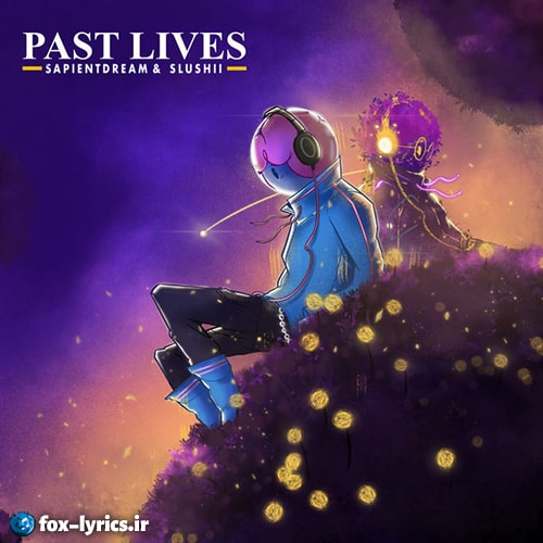 دانلود آهنگ past lives از sapientdream و Slushii + ترجمه