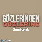 دانلود آهنگ Gözlerinden Gözlerine از Semicenk