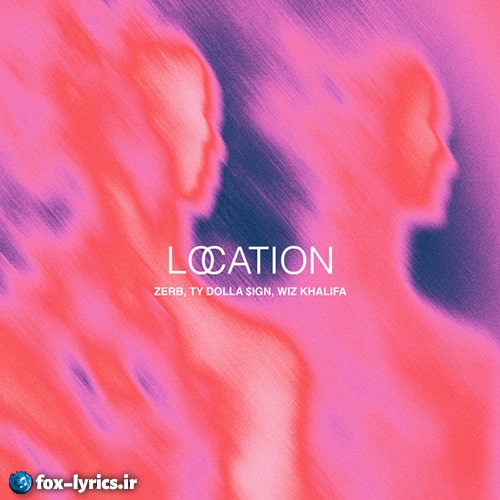 دانلود آهنگ Location از Zerb و Ty Dolla $ign و Wiz Khalifa