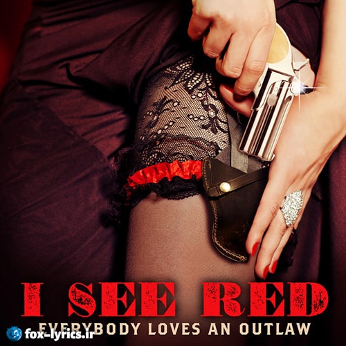 دانلود آهنگ I See Red از Everybody Loves An Outlaw + ترجمه