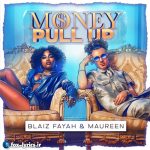 دانلود آهنگ Money Pull Up از Blaiz Fayah و Maureen و Dj Glad + ترجمه