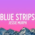 دانلود آهنگ Blue Strips از Jessie Murph + متن و ترجمه