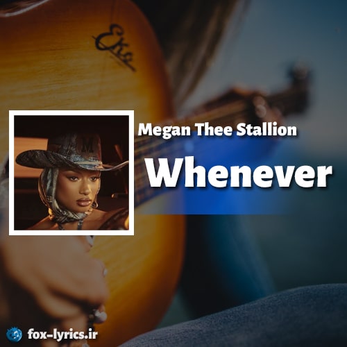 دانلود آهنگ Whenever از Megan Thee Stallion + متن و ترجمه