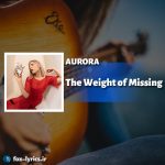 دانلود آهنگ The Weight of Missing از AURORA + متن و ترجمه