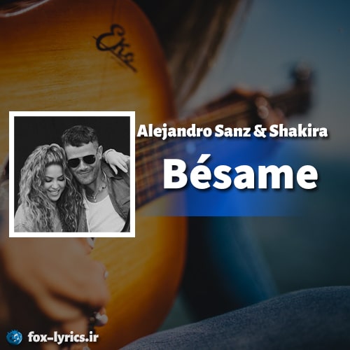 دانلود آهنگ Bésame از Shakira و Alejandro Sanz + ترجمه