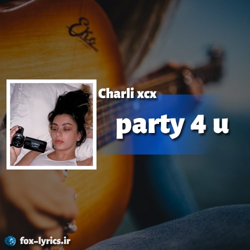 دانلود آهنگ party 4 u از Charli xcx + ترجمه