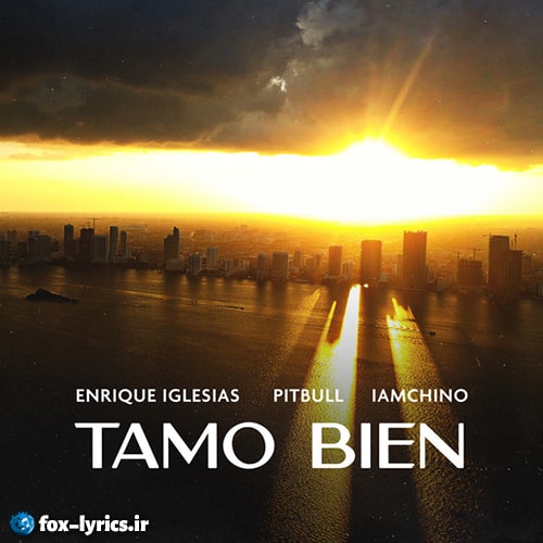 دانلود آهنگ Tamo Bien از Enrique Iglesias و Pitbull و IAmChino + ترجمه