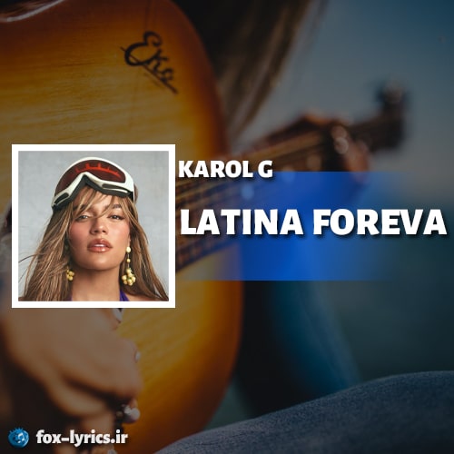دانلود آهنگ LATINA FOREVA از KAROL G + ترجمه