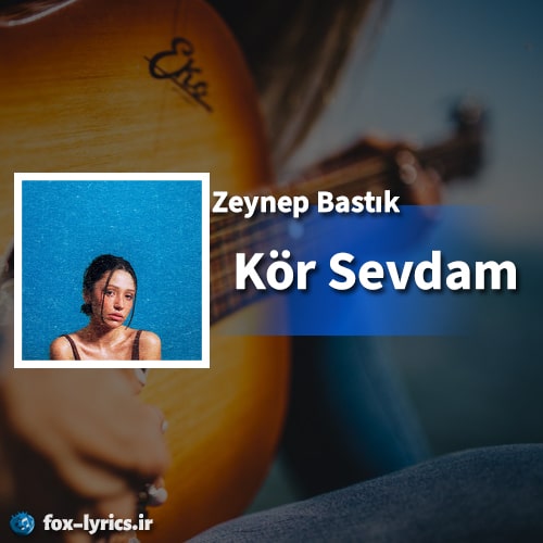آهنگ Kör Sevdam از Zeynep Bastık