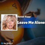 دانلود آهنگ Leave Me Alone از Reneé Rapp + متن و ترجمه
