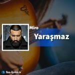 دانلود آهنگ Yaraşmaz از Miro + متن و ترجمه