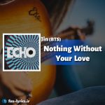دانلود آهنگ Nothing Without Your Love از Jin