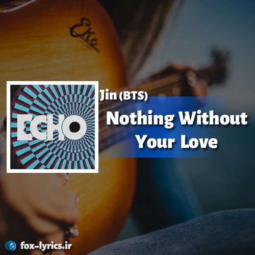 دانلود آهنگ Nothing Without Your Love از Jin